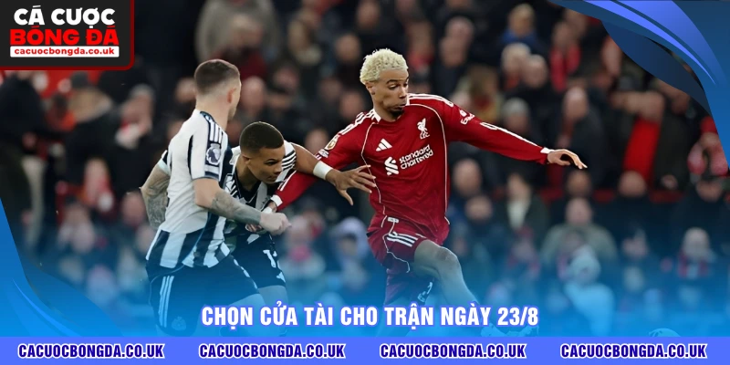 Chọn cửa Tài cho trận ngày 23/8