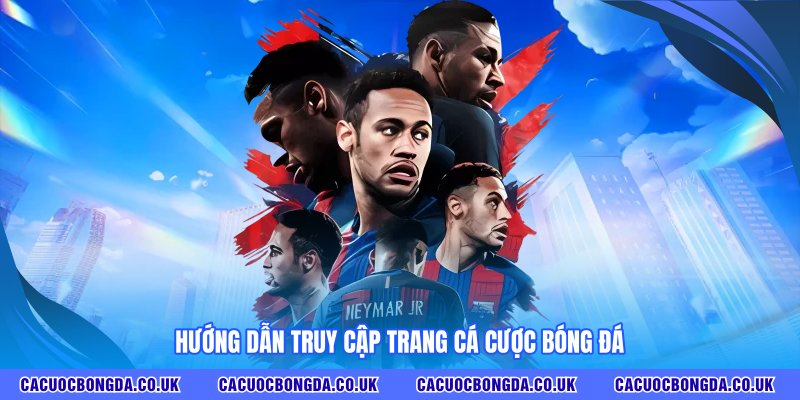 Hướng dẫn truy cập trang cá độ bóng đá